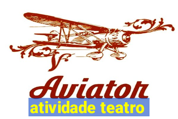 atividade teatro